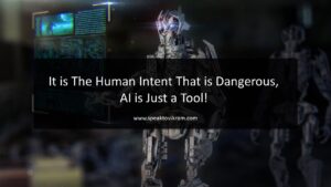 Read more about the article It is The Human Intent That is Dangerous, AI is Just a Tool!