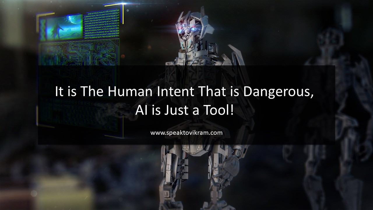 You are currently viewing It is The Human Intent That is Dangerous, AI is Just a Tool!